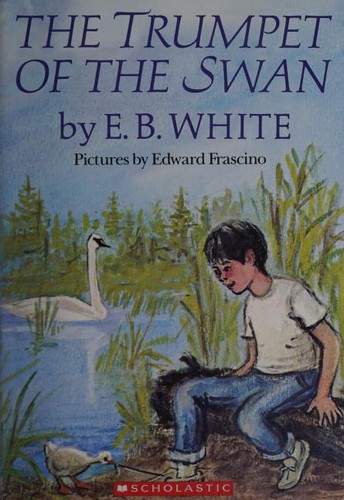 E.B. White: The Trumpet of the Swan (Paperback, 2005, Scholastic Inc.)