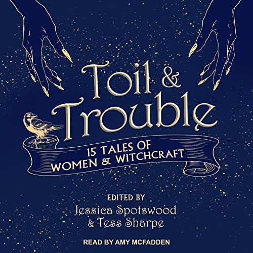 Jessica Spotswood, Tess Sharpe, Amy McFadden: Toil & Trouble (AudiobookFormat, 2018, Tantor Audio)