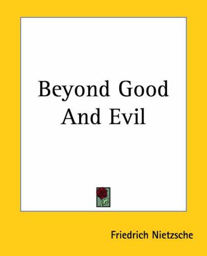 Friedrich Nietzsche: Beyond Good And Evil (Paperback, 2004, Kessinger Publishing)