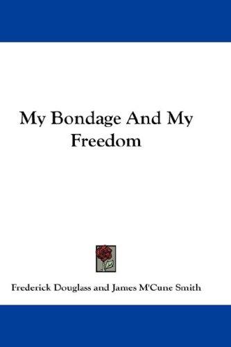 Frederick Douglass: My Bondage And My Freedom (Hardcover, 2007, Kessinger Publishing, LLC)