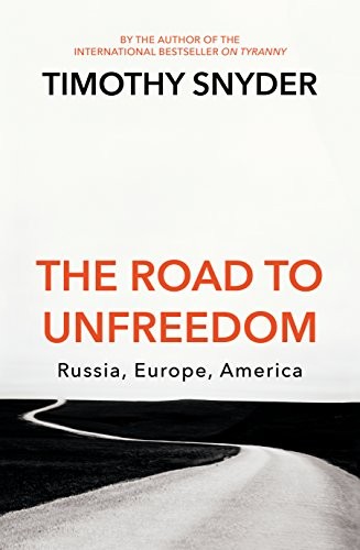 Timothy Snyder, Timothy Snyder: The Road to Unfreedom (Hardcover, The Bodley Head Ltd)