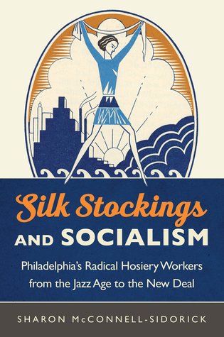 Silk Stockings and Socialism (2017, University of North Carolina Press)