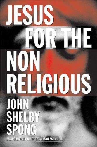 John Shelby Spong: Jesus for the Non-Religious (2007, HarperOne)