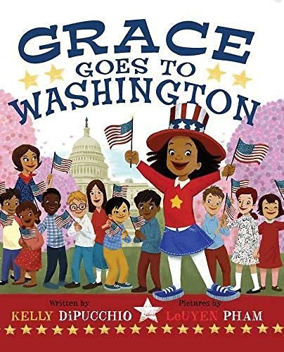 Kelly DiPucchio, LeUyen Pham: Grace Goes to Washington (Hardcover, 2019, Little, Brown Books for Young Readers)