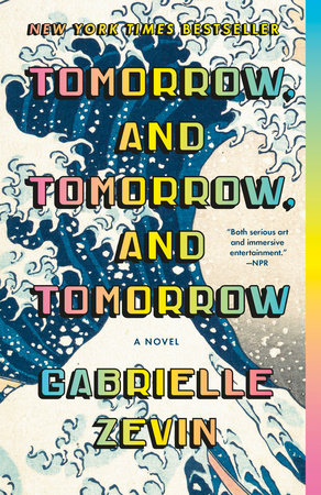 Tomorrow, and Tomorrow, and Tomorrow (2022, Penguin Random House)