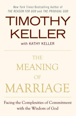 Timothy J. Keller, Kathy Keller: The Meaning of Marriage (Hardcover, 2011, Dutton)