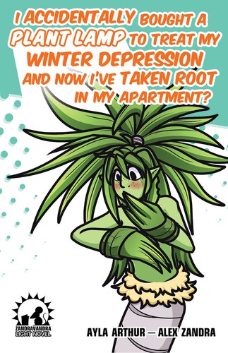 Alex Zandra van Chestein: I Accidentally Bought A Plant Lamp To Treat My Winter Depression And Now I’ve Taken Root In My Apartment? (2020, Alex Zandra van Chestein)