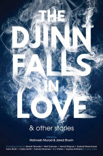 The Djinn Falls in Love and Other Stories (2017, Rebellion Publishing)