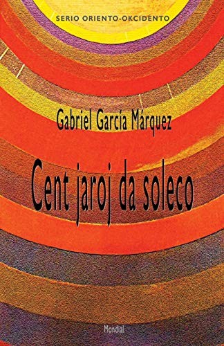 Gabriel García Márquez: Cent jaroj da soleco (Romantraduko al Esperanto) (Esperanto Edition) (2015, Mondial)