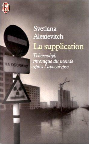 La supplication : Tchernobyl, chroniques du monde après l'apocalypse (French language, 1999)