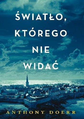 Anthony Doerr, Anthony Doerr: Światło którego nie widać (2015, Wydawnictwo Czarna Owca)