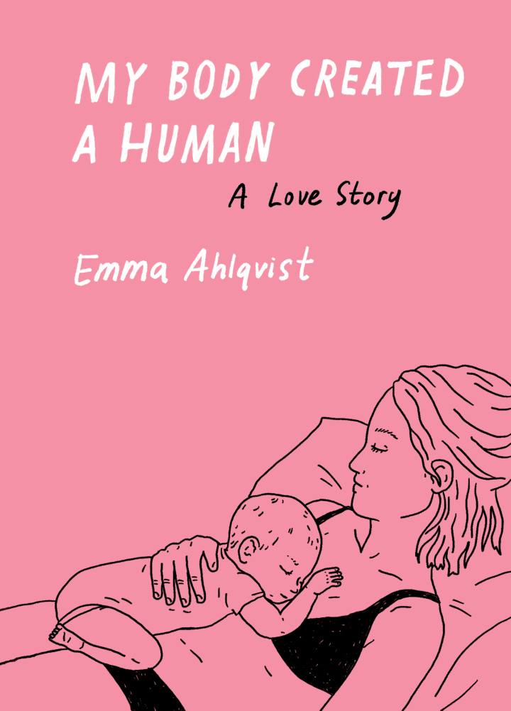 Emma Ahlqvist: My Body Created a Human (2022, Princeton Architectural Press)