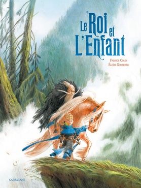 Fabrice Colin, Eloïse Scherrer: Le Roi et l'Enfant (Hardcover, français language, 2021, Sarbacane)