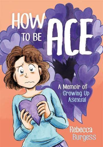 How to Be Ace: A Memoir of Growing Up Asexual (Paperback, 2020, Jessica Kingsley Publishers)