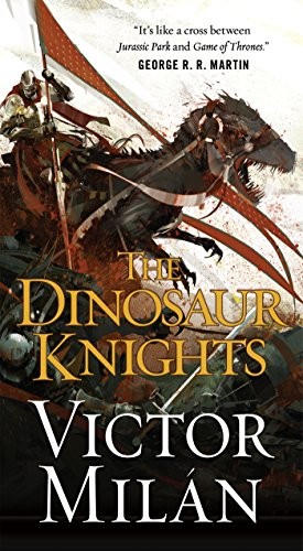 The Dinosaur Knights (Paperback, 2017, Tor Fantasy, Tor Books)