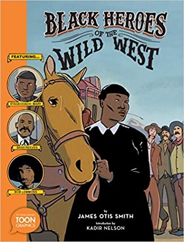 James Otis Smith, Kadir Nelson: Black Heroes of the Wild West (2020, TOON Books / RAW Junior, LLC)